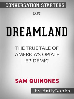 cover image of Dreamland--The True Tale of America's Opiate Epidemic by Sam Quinones | Conversation Starters
